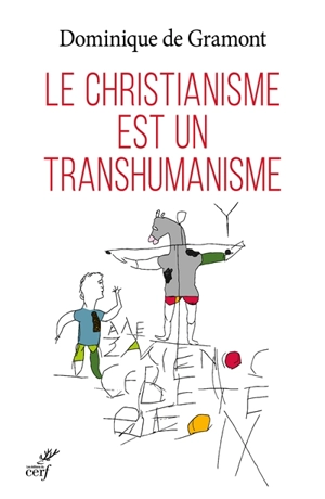 Le christianisme est un transhumanisme - Dominique de Gramont