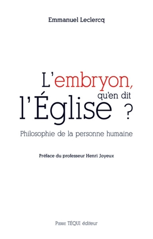 L'embryon, qu'en dit l'Eglise ? : philosophie de la personne humaine - Emmanuel Leclercq