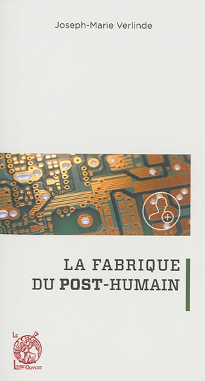 La fabrique du post-humain - Joseph-Marie Verlinde