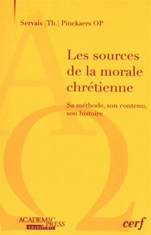 Les sources de la morale chrétienne : sa méthode, son contenu, son histoire - Servais Theodore Pinckaers