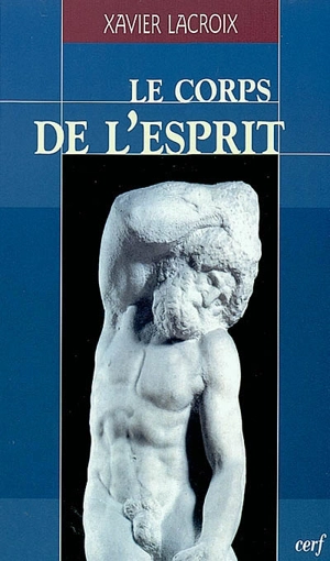 Le corps de l'esprit - Xavier Lacroix