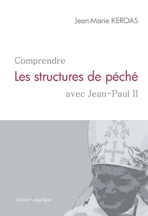 Comprendre les structures de péché avec Jean-Paul II - Jean-Marie Keroas