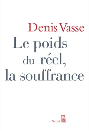 Le poids du réel, la souffrance - Denis Vasse