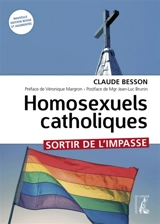 Homosexuels catholiques : sortir de l'impasse - Claude Besson