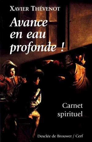Avance en eau profonde ! : carnet spirituel - Xavier Thévenot