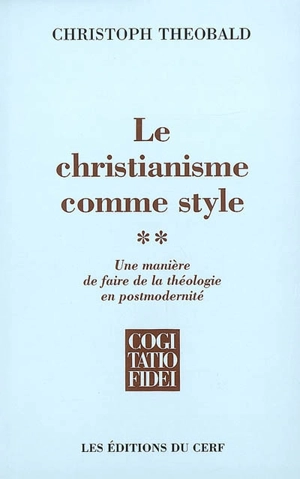 Le christianisme comme style : une manière de faire de la théologie en postmodernité. Vol. 2 - Christoph Theobald