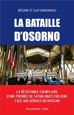 La bataille d'Osorno : la résistance exemplaire de catholiques chiliens face aux dérives du Vatican - Régine Ringwald