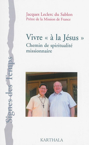 Vivre à la Jésus : un chemin de spiritualité missionnaire - Jacques Leclerc du Sablon