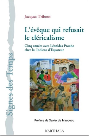 L'évêque qui refusait le cléricalisme : cinq années avec Léonidas Proano chez les Indiens d'Equateur - Jacques Tribout