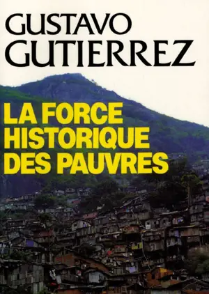 La force historique des pauvres - Gustavo Gutiérrez