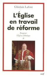 Imaginer l'Eglise catholique. Vol. 2. L'Eglise en travail de réforme - Ghislain Lafont