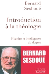 Introduction à la théologie : histoire et intelligence du dogme - Bernard Sesboüé
