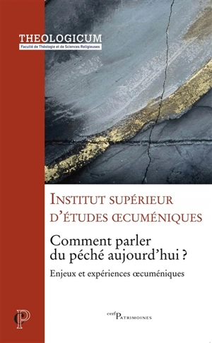 Comment parler du péché aujourd'hui ? : enjeux et expériences oecuméniques : actes du colloque tenu à Paris 14, 15 et 16 mars 2017 - Institut supérieur d'études oecuméniques (Paris)