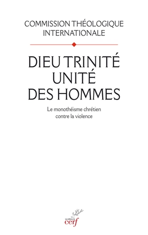 Dieu Trinité, unité des hommes : le monothéisme chrétien contre la violence - Eglise catholique. Commission théologique internationale