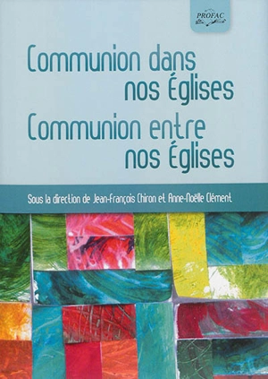 Communion dans nos Eglises, communion entre nos Eglises : actes du colloque