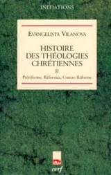 Histoire des théologies chrétiennes. Vol. 2. Préréforme, Réformes, Contre-Réforme - Evangelista Vilanova