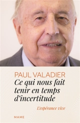 Ce qui nous fait tenir en temps d'incertitude : l'espérance vive - Paul Valadier