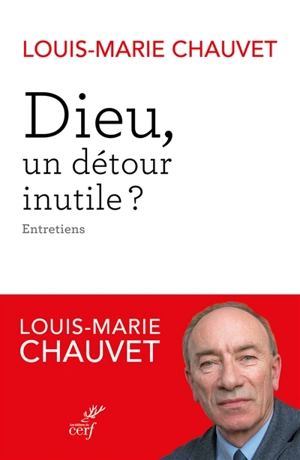 Dieu, un détour inutile ? : entretiens avec Dominique Saint-Macary et Pierre Sinizergues - Louis-Marie Chauvet