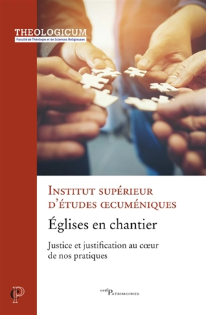 Eglises en chantier : justice et justification au coeur de nos pratiques : actes du colloque des facultés tenu à l'Institut catholique de Paris du 12 au 14 mars 2019 - Institut supérieur d'études oecuméniques (Paris)