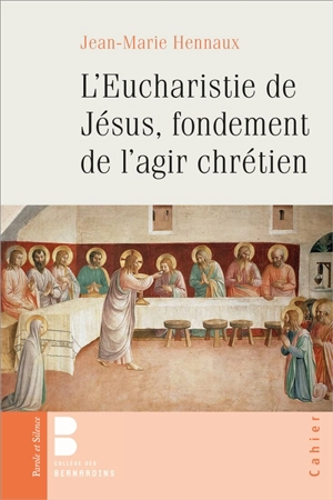 L'eucharistie de Jésus, fondement de l'agir chrétien - Jean-Marie Hennaux