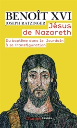 Jésus de Nazareth. Vol. 1. Du baptême dans le Jourdain à la Transfiguration - Benoît 16