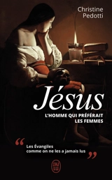 Jésus : l'homme qui préférait les femmes - Christine Pedotti