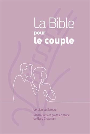 La Bible pour le couple : version du semeur : méditations et guides d'étude - Gary D. Chapman
