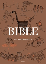 Bible : les récits fondateurs : de la Genèse au Livre de Daniel - Frédéric Boyer