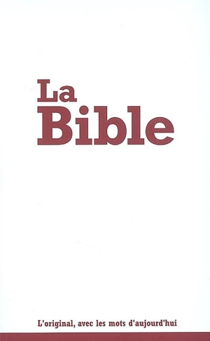 La Bible : Segond 21 : l'original, avec les mots d'aujourd'hui