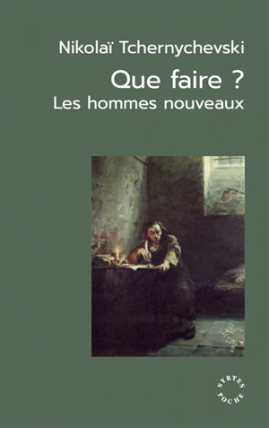 Que faire ? : les hommes nouveaux. Un roman jadis célèbre. Les origines du léninisme (extrait) - Nikolaï Tchernychevski