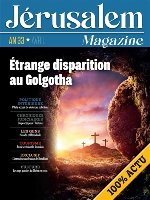 Jérusalem magazine : an 33, avril : étrange disparition au Golgotha - Bernard Lecomte