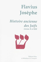 Oeuvres complètes. Vol. 3. Histoire ancienne des Juifs. Livres X à XIII - Flavius Josèphe
