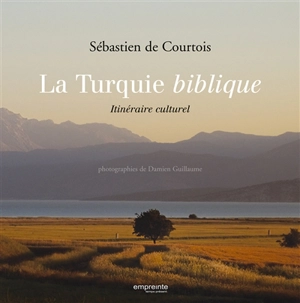 La Turquie biblique : itinéraire culturel - Sébastien de Courtois