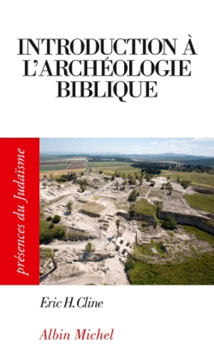 Introduction à l'archéologie biblique - Eric H. Cline