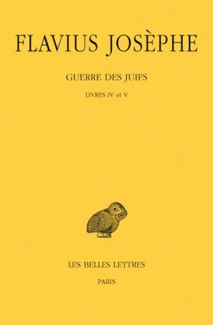 Guerre des Juifs. Vol. 3. Livres IV et V - Flavius Josèphe