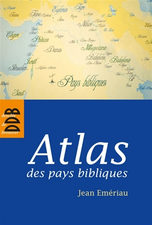 Atlas des pays bibliques - Jean Emériau