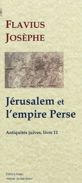 Antiquités juives. Vol. 11. Jérusalem et l'Empire perse - Flavius Josèphe