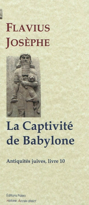 Antiquités juives. Vol. 10. La captivité de Babylone - Flavius Josèphe