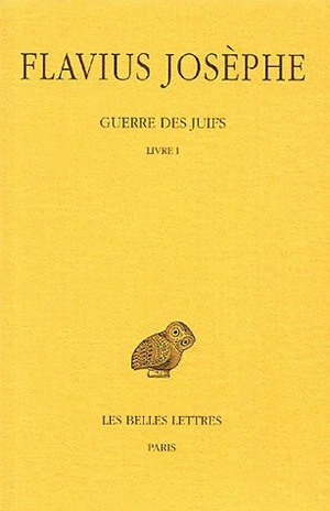 Guerre des Juifs. Vol. 1. Livre I - Flavius Josèphe