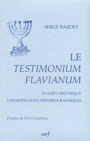 Le Testimonium Flavianum : examen historique, considérations historiographiques - Serge Bardet