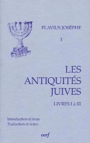 Les Antiquités juives. Vol. 1. Livres I à III - Flavius Josèphe