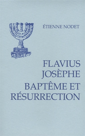 Baptême et résurrection : le témoignage de Josèphe - Etienne Nodet
