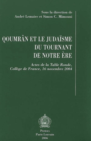 Qoumrân et le judaïsme du tournant de notre ère : actes de la table ronde, Collège de France, 16 novembre 2004