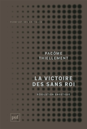 La victoire des sans roi : révolution gnostique - Pacôme Thiellement