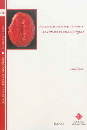 Un livre sacré de l'Antiquité tardive : les Oracles chaldaïques - Helmut Seng