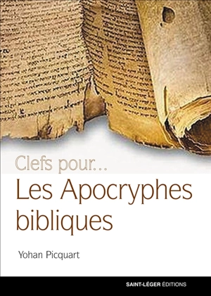Les apocryphes bibliques : ce qu'en disent les chrétiens - Yohan Picquart