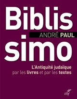Biblissimo : l'Antiquité judaïque par les livres et par les textes - André Paul