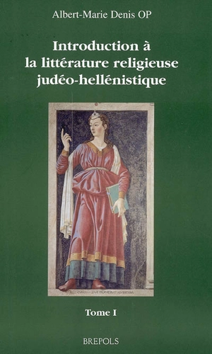Introduction à la littérature religieuse judéo-hellénistique : pseudépigraphes de l'Ancien Testament - Albert-Marie Denis
