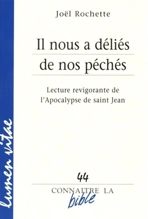 Il nous a déliés de nos péchés : lecture revigorante de l'Apocalypse de saint Jean - Joël Rochette