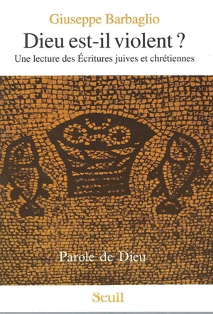 Dieu est-il violent ? : une lecture des Ecritures juives et chrétiennes - Giuseppe Barbaglio